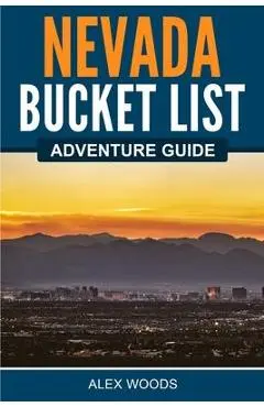 Nevada Bucket List Adventure Guide - Alex Woods