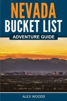 Nevada Bucket List Adventure Guide, Paperback/Alex Woods