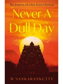 Never A Dull Day. The Journey of a Boy from Chennai, Paperback/M Sankarankutty