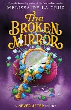 Never After: The Broken Mirror, Paperback/Melissa De La Cruz