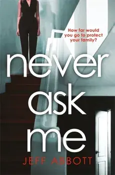Never Ask Me. The heart-stopping thriller with a twist you won't see coming, Paperback/Jeff Abbott