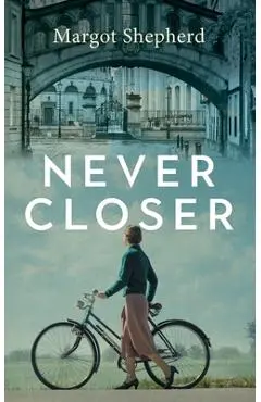 Never Closer: A Novel About a Diary That Opens a Door On the Past - Margot Shepherd