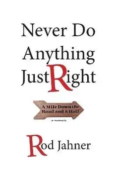 Never Do Anything Just Right: A Mile Down the Road and a Half, Paperback/Jahner