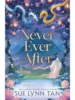 Never Ever After: a beautifully-woven fairy tale inspired romantic fantasy from a Sunday Times bestselling author, Hardcover/Sue Lynn Tan