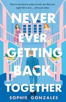 Never Ever Getting Back Together, Hardcover/Sophie Gonzales