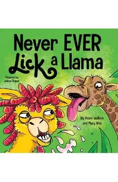 Never EVER Lick a Llama - Adam Wallace