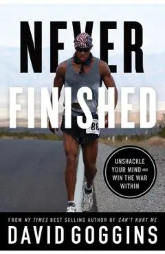 Never Finished: Unshackle Your Mind and Win the War Within - David Goggins