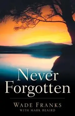 Never Forgotten - Wade Franks