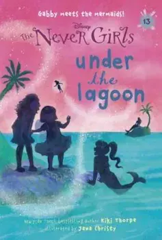 Never Girls '13: Under the Lagoon (Disney: The Never Girls), Paperback/Kiki Thorpe