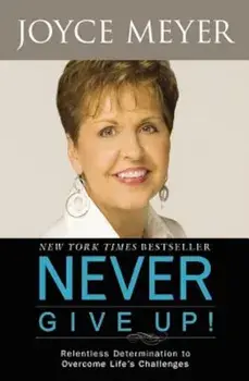 Never Give Up!: Relentless Determination to Overcome Life's Challenges, Paperback/Joyce Meyer