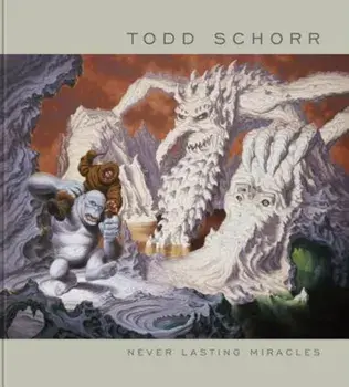 Never Lasting Miracles: The Art of Todd Schorr, Hardcover/Todd Schorr