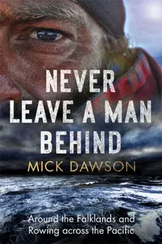 Never Leave a Man Behind. Around the Falklands and Rowing across the Pacific, Paperback/Mick Dawson