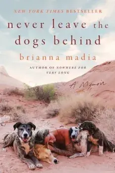 Never Leave the Dogs Behind. A Memoir, Paperback/Brianna Madia