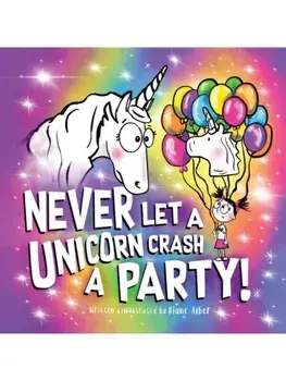 Never Let a Unicorn Crash a Party, Hardback/Diane Alber