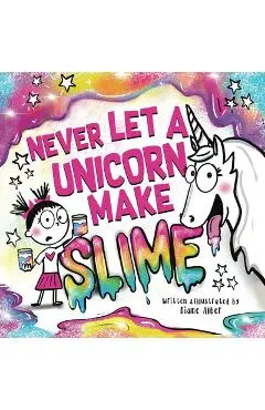 Never Let a Unicorn Make Slime - Diane Alber