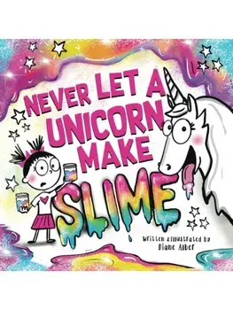 Never Let a Unicorn Make Slime, Hardback/Diane Alber