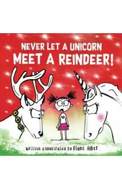 Never Let a Unicorn Meet a Reindeer - Diane Alber