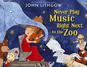 Never Play Music Right Next to the Zoo 'With CD (Audio)', Hardcover/John Lithgow