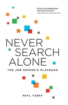 Never Search Alone: The Job Seeker's Playbook - Phyl Terry