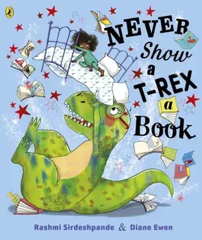 Never Show A T-Rex A Book!, Paperback/Rashmi Sirdeshpande