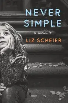 Never Simple. A Memoir, Hardback/Liz Scheier