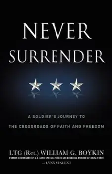 Never Surrender: A Soldier's Journey to the Crossroads of Faith and Freedom, Paperback/Jerry Boykin