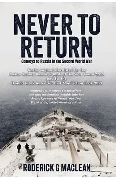 Never to Return: Convoys to Russia in the Second World War - Roderick G. Maclean