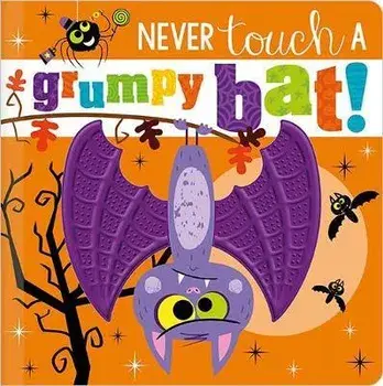 Never Touch a Grumpy Bat!, Board book/Make Believe Ideas