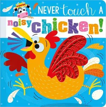 Never Touch a Noisy Chicken!, Board Books/Christie Hainsby