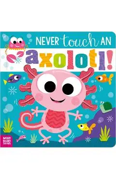 Never Touch an Axolotl! - Cara Jenkins