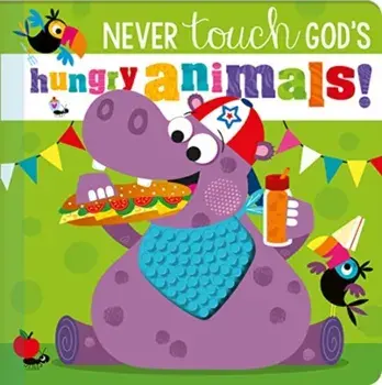 Never Touch God's Hungry Animals, Board book/***
