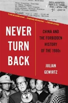 Never Turn Back. China and the Forbidden History of the 1980s, Paperback/Julian Gewirtz