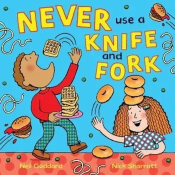 Never Use a Knife and Fork, Paperback/Neil Goddard