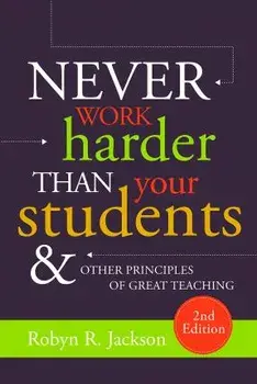 Never Work Harder Than Your Students and Other Principles of Great Teaching, Paperback/Robyn R. Jackson