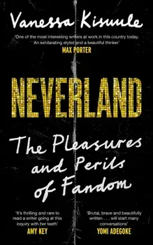Neverland. The Pleasures and Perils of Fandom, Main, Hardback/Vanessa Kisuule