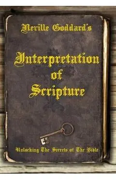 Neville Goddard's Interpretation of Scripture: Unlocking The Secrets of The Bible - David Allen