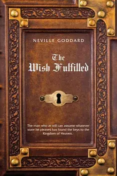 Neville Goddard The Wish Fulfilled, Paperback/Neville Goddard