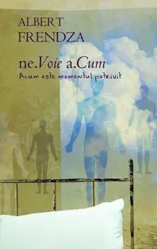 Nevoie. Acum. Acum este momentul potrivit/Albert Frendza