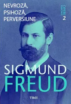 Nevroza, psihoza, perversiune. Opere Esentiale. Volumul 7/Sigmund Freud