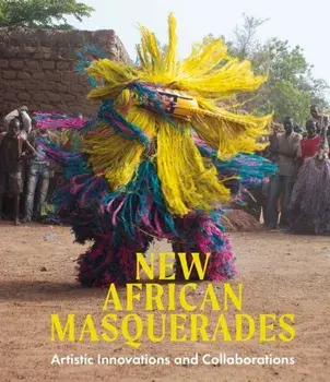 New African Masquerades. Artistic Innovations and Collaborations, Hardback/***