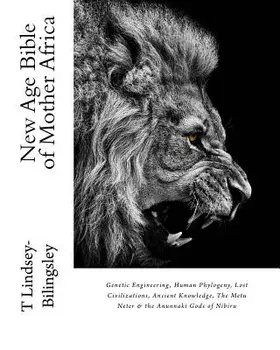 New Age Bible of Mother Africa: Genetic Engineering, Human Phylogeny, Lost Civilizations, Ancient Knowledge, the Metu Neter & the Anunnaki Gods of Nib, Paperback/T. Lindsey-Bilingsley