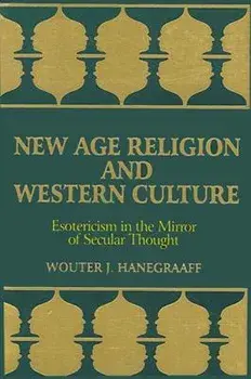 New Age Religion and Western Culture: Esotericism in the Mirror of Secular Thought, Paperback/Wouter J. Hanegraaff