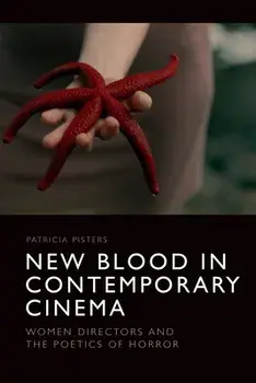 New Blood in Contemporary Cinema. Women Directors and the Poetics of Horror, Paperback/Patricia Pisters