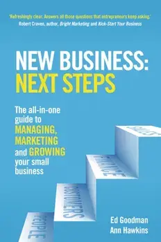 New Business: Next Steps. The all-in-one guide to managing, marketing and growing your small business, Paperback/Ann Hawkins
