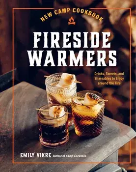 New Camp Cookbook Fireside Warmers. Drinks, Sweets, and Shareables to Enjoy around the Fire, Hardback/Emily Vikre