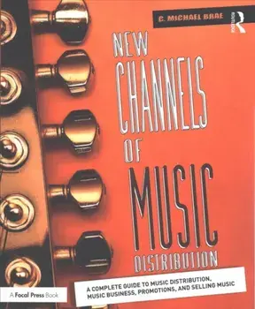 New Channels of Music Distribution. Understanding the Distribution Process, Platforms and Alternative Strategies, Paperback/C. Michael Brae