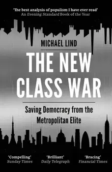 New Class War. Saving Democracy from the Metropolitan Elite, Paperback/Michael Lind