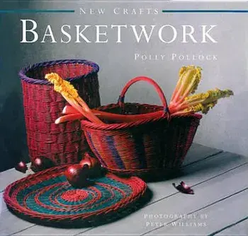 New Crafts: Basketwork: 25 Practical Basket-Making Projects for Every Level of Experience/Polly Pollock