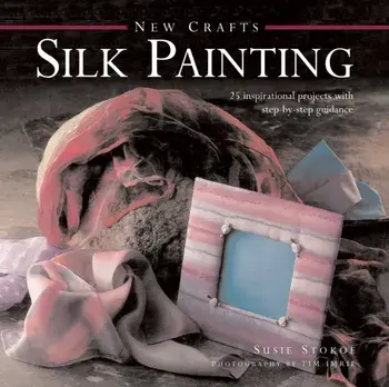 New Crafts: Silk Painting, Hardback/Susie Stokoe