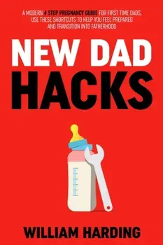 New Dad Hacks, Paperback/William Harding